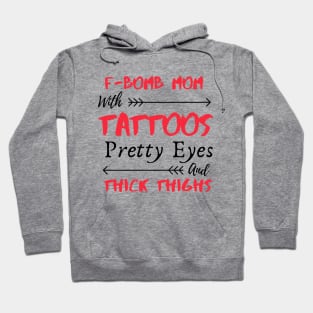 F-BOMB Mom with Tattoos Pretty Eyes and Thick Thighs Hoodie